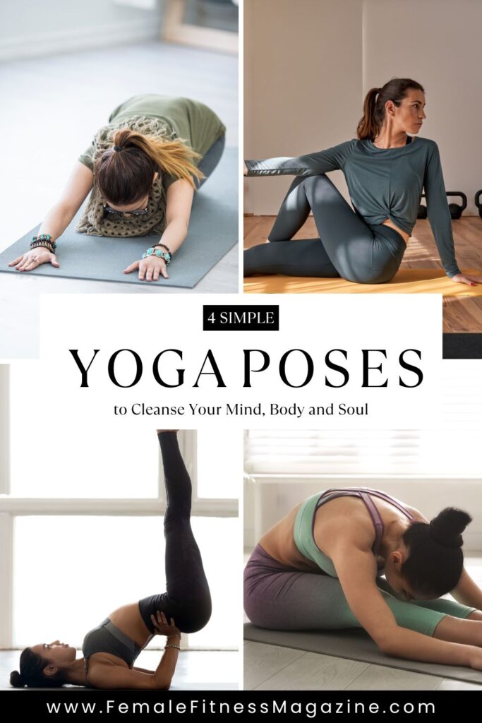 4 Simple Yoga Poses to Cleanse Your Mind, Body and Soul